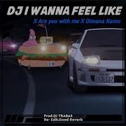 Dj Old I Wanna Feel Like Are You With Me Dimana Kamu Slowed Reverb Version Good Reverb