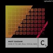 Matt Sassari Give It To Me Full Vocal Mix Extended