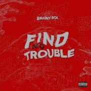 Brainyboi Find No Trouble