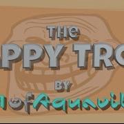 The Happy Troll Song By D1Ofaquavibe