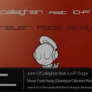 John O Callaghan Never Fade Away Original Mix Feat Lo Fi Sugar