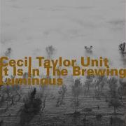 It Is In The Brewing Luminous Pt 1 Cecil Taylor Unit