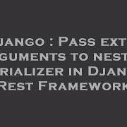 Django Pass Extra Arguments To Nested Serializer In Django Rest Framework Hey Delphi