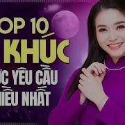 Top 10 Ca Khúc Được Yêu Cầu Nhiều Nhất Bài Ca Đi Cùng Năm Tháng Huyền Thoại Không Bao Giờ Quên
