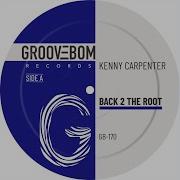 Back 2 The Root Original Mix Kenny Carpenter