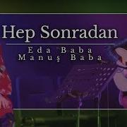 Eda Baba Hep Sonradan