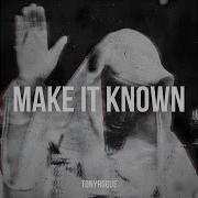 Make It Known Tonyrogue Topic