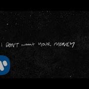 I Don T Want Your Money Feat H E R Ed Sheeran