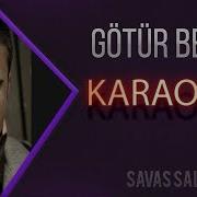 Götür Beni Gitdiyin Yere Karaoke