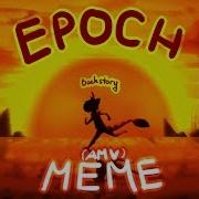 Epoch Meme Amv Backstory