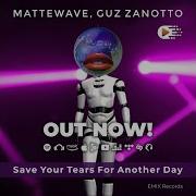 Save Your Tears For Another Day Radio Edit Mattewave Guz Zanotto