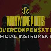Twenty One Pilots Instrumental Overcompensate