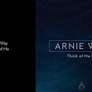Arnie Way Think Of Me