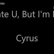 Cyrus I Hate U But I M Fine