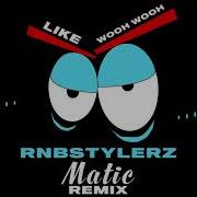 Like Wooh Wooh Matic Remix