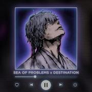 Sea Of Problems X Destination