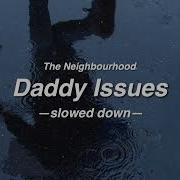 Daddy Issues The Neighbourhood Slowed Down