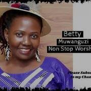 Non Stop Worship Audio Betty Muwanguzi Ugandan Music Betty Muwanguzi Official