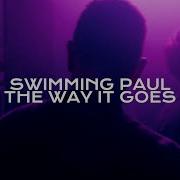 The Way It Goes Swimming Paul