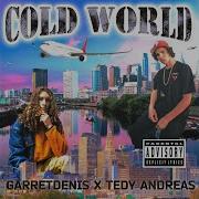 Cold World Garret Denis Tedy Andreas