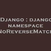 Django Django Namespace Noreversematch Hey Delphi