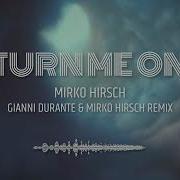 Mirko Hirsch Turn Me On Gianni Durante And Mirko Hirsch Remix 2023