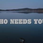 Who Needs You