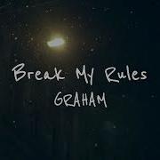 Graham Break My Rules