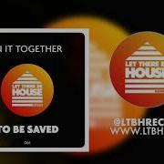 To Be Saved Extended Mix In It Together