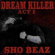 Sho Beaz Dream Killer Feat Stevie Stone