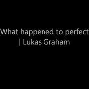 What Happened To Perfect Lukas Graham Lyrics