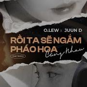 O Lew Juun D Rồi Ta Sẽ Ngắm Pháo Hoa Cùng Nhau Duet Version