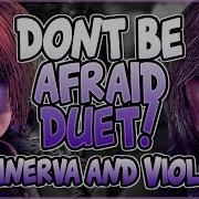 Don T Be Afraid Minerva And Violet Duet Louis On Piano The Walking