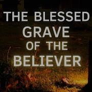 9 Blessings A Believer Will Get In The Grave Towards Islam