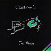 Chris Viviano U Don T Know It