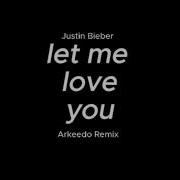 Let Me Love You Justin Bieber Arkeedo Remix