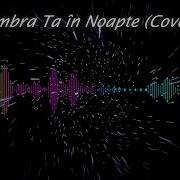 Gabriella Umbra Ta In Noapte