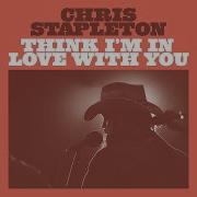 Chris Stapleton Think I M In Love With You Official Audio Chris Stapleton