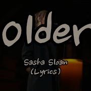 Sasha Sloan Older Lyrics Jdh Lyrics