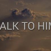 Talk To Him