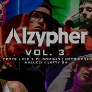Alzypher Vol 3 Feat Zxmyr Malucci Lefty Sm Alzada Ele A El Dominio Neto Peña