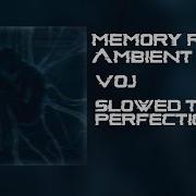 Vøj Memory Reboot Ambient Remix Sloweed To Perfection
