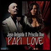 Jose Delgado Papi Love Feat Priscila Due Radio Edit