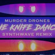 Murder Drones The Knife Dance Synthwave