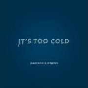It S Too Cold Karixon Denzel