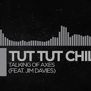 Tut Tut Child Talking Of Axes Feat Jim Davies