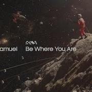 Be Where You Are Jlv Felix Samuel