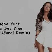 Tugba Yurt Sev Yine Sev Mp4