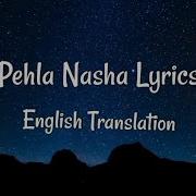 Pehla Nasha English Translation Lyrics