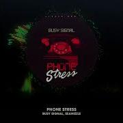 Phone Stress Busy Signal X Seanizzle Seanizzlerecords